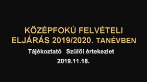 KZPFOK FELVTELI ELJRS 20192020 TANVBEN TJKOZTAT SZLI RTEKEZLET