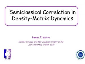 Semiclassical Correlation in DensityMatrix Dynamics Neepa T Maitra