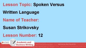 Lesson Topic Spoken Versus Written Language Name of