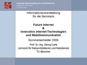 Lehrstuhl Netzarchitekturen und Netzdienste Institut fr Informatik TU