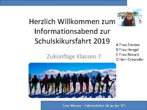 Herzlich Willkommen zum Informationsabend zur Schulskikursfahrt 2019 A