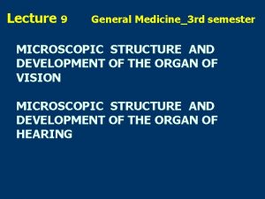 Lecture 9 General Medicine3 rd semester MICROSCOPIC STRUCTURE