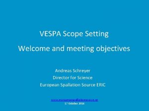 VESPA Scope Setting Welcome and meeting objectives Andreas