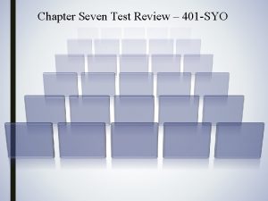 Chapter Seven Test Review 401 SYO There is