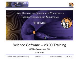 Science Software v 8 00 Training GEM Snowmass