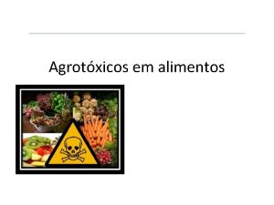 Agrotxicos em alimentos Definio Agrotxicos so produtos e