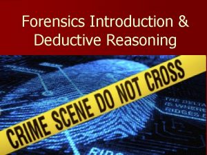 Forensics Introduction Deductive Reasoning Forensic Science n Def