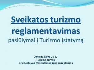 Sveikatos turizmo reglamentavimas pasilymai Turizmo statym 2010 m