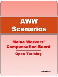 AWW Scenarios Maine Workers Compensation Board Open Training