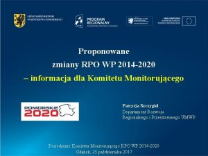 Proponowane zmiany RPO WP 2014 2020 informacja dla