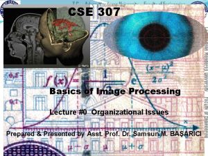 CSE 307 Basics of Image Processing Lecture 0