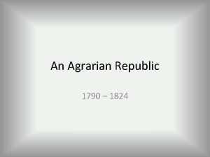 An Agrarian Republic 1790 1824 The Former American