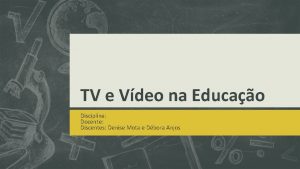 TV e Vdeo na Educao Disciplina Docente Discentes