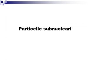 Particelle subnucleari Come si vedono oggetti sempre piu