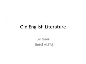 Old English Literature Lecturer Betl ALTA The old