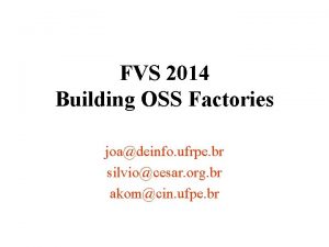 FVS 2014 Building OSS Factories joadeinfo ufrpe br