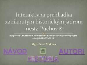 Interaktvna prehliadka zaniknutm historickm jadrom mesta Pchov Podporen