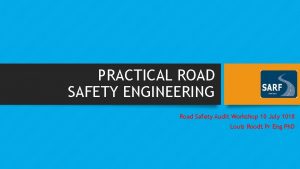 PRACTICAL ROAD SAFETY ENGINEERING Road Safety Audit Workshop