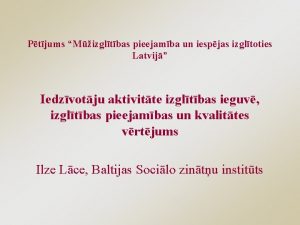 Ptjums Mizgltbas pieejamba un iespjas izgltoties Latvij Iedzvotju