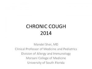 CHRONIC COUGH 2014 Mandel Sher MD Clinical Professor