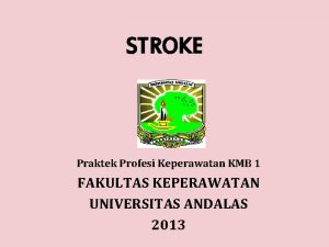 STROKE Praktek Profesi Keperawatan KMB 1 FAKULTAS KEPERAWATAN