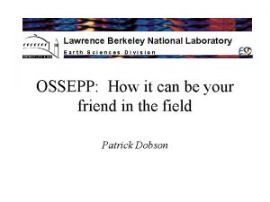 Lawrence Berkeley National Laboratory Earth Sciences Division OSSEPP