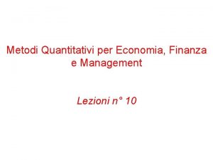 Metodi Quantitativi per Economia Finanza e Management Lezioni