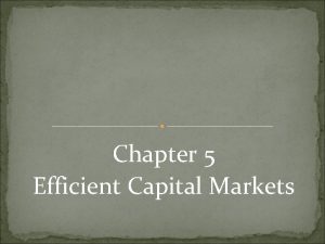 Chapter 5 Efficient Capital Markets Efficient Capital Markets