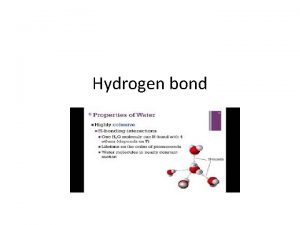 Hydrogen bond Hydrogen bond When hydrogen atom lies