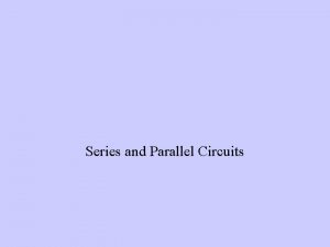 Series and Parallel Circuits Circuits Series circuit the