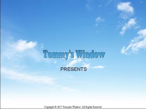 PRESENTS Copyright 2017 Tommys Window All Rights Reserved