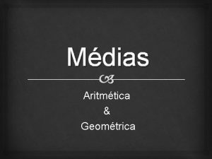 Mdias Aritmtica Geomtrica Aritmtica Simples obtida dividindo a