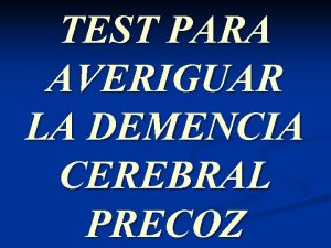 TEST PARA AVERIGUAR LA DEMENCIA CEREBRAL PRECOZ Es