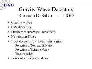 Gravity Wave Detectors Riccardo De Salvo Gravity waves