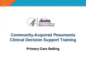 CommunityAcquired Pneumonia Clinical Decision Support Training Primary Care