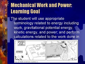 Mechanical Work and Power Learning Goal The student