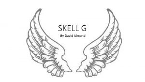 SKELLIG By David Almond Learning Intention Reading We