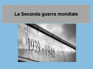 La Seconda guerra mondiale Le cause determinanti Lordine