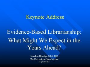 Keynote Address EvidenceBased Librarianship What Might We Expect