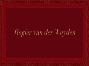 Rogier van der Weyden cujo verdadeiro nome Rogier