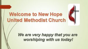 Welcome to New Hope United Methodist Church We