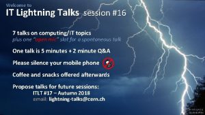 Welcome to IT Lightning Talks session 16 7