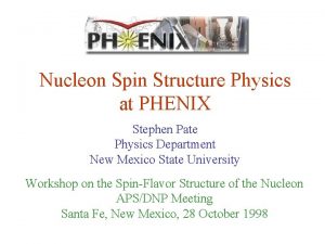 Nucleon Spin Structure Physics at PHENIX Stephen Pate