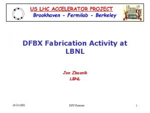 DFBX Fabrication Activity at LBNL Jon Zbasnik LBNL