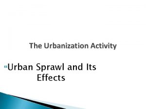 The Urbanization Activity Urban Sprawl and Its Effects