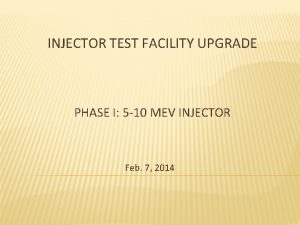 INJECTOR TEST FACILITY UPGRADE PHASE I 5 10