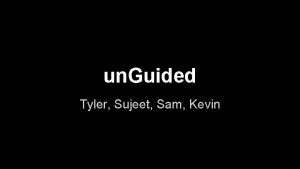 un Guided Tyler Sujeet Sam Kevin Overview un