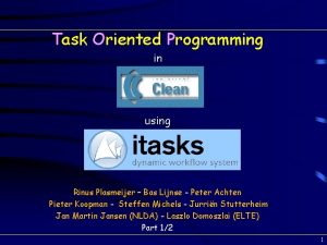 Task Oriented Programming in using Rinus Plasmeijer Bas