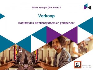 Verkoop Hoofdstuk 4 Afrekensysteem en geldbeheer Wat heb