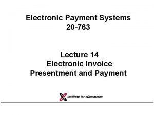 Electronic Payment Systems 20 763 Lecture 14 Electronic